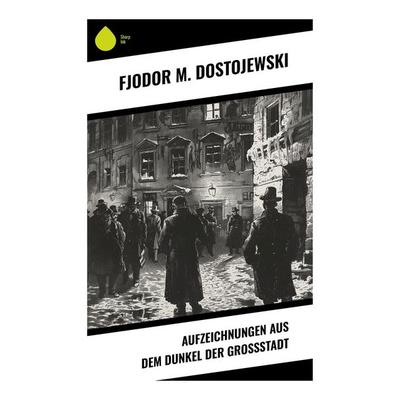 Aufzeichnungen aus dem Dunkel der Großstadt, Taschenbuch von Fjodor M. Dostojewski, Sharp Ink, 978-80-283-7451-8