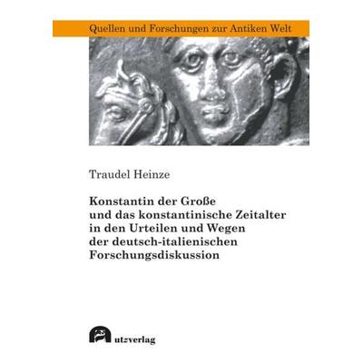 Konstantin der Große und das konstantinische Zeitalter in den Urteilen und Wegen der deutsch-italienischen Forschungsdiskussion, Taschenbuch von