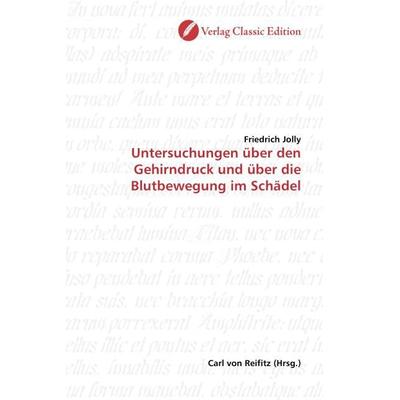 Jolly, F: Untersuchungen über den Gehirndruck und über die B, Taschenbuch von Friedrich Jolly, Classic Edition, 978-3-86932-140-0