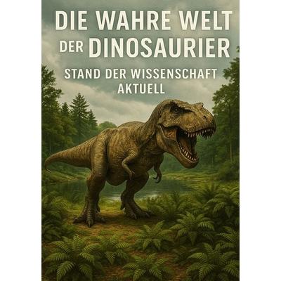 Die wahre Welt der Dinosaurier I Stand der Wissenschaft Aktuell, Taschenbuch von Viktor Sterling, Epubli, 978-3-8197-7648-9
