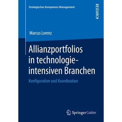 Allianzportfolios in technologieintensiven Branchen, Taschenbuch von Marcus Lorenz, Springer Fachmedien Wiesbaden GmbH, 978-3-658-05371-0