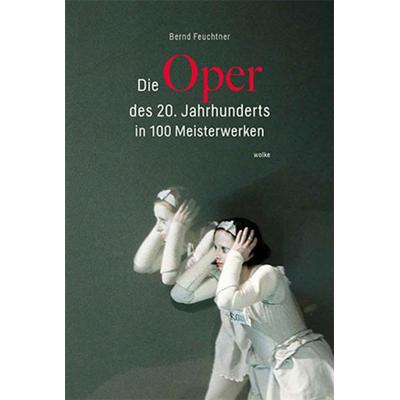 Die Oper des 20. Jahrhunderts in 100 Meisterwerken -