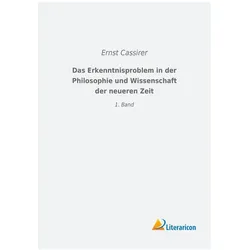 Das Erkenntnisproblem in der Philosophie und Wissenschaft der neueren Zeit, Fachbücher von Ernst Cassirer