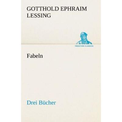Fabeln. Drei Bücher, Taschenbuch von Gotthold Ephraim Lessing, Tredition, 978-3-8424-1400-6