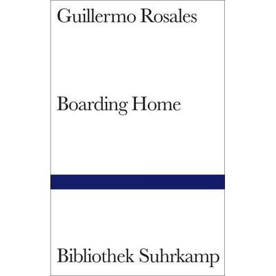 Boarding Home, Gebundene Ausgabe von Guillermo Rosales, Suhrkamp, 978-3-518-22383-3