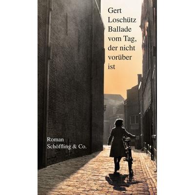 Ballade vom Tag, der nicht vorüber ist, Gebundene Ausgabe von Gert Loschütz, Schöffling