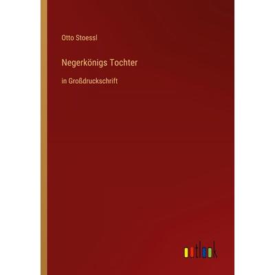 Negerkönigs Tochter, Taschenbuch von Otto Stoessl, Outlook, 978-3-368-48350-0
