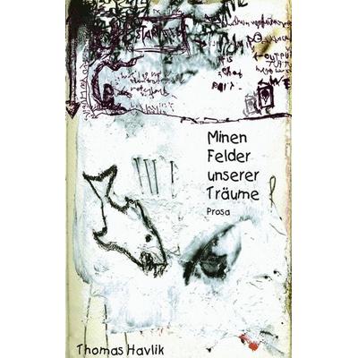 Minenfelder unserer Träume, Taschenbuch von Thomas Havlik, BoD – Books on Demand, 978-3-8311-3891-3
