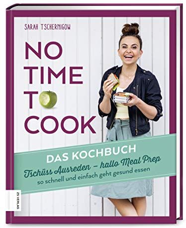 Sarah Tschernigow - No time to cook – Das Kochbuch: Tschüss Ausreden, hallo Meal Prep – so schnell und einfach geht gesund - Preis vom 17.10.2026 19:25:27 h