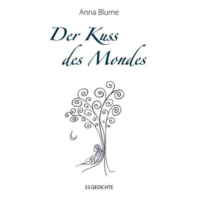 Der Kuss des Mondes, Taschenbuch von Anna Blume, BoD – Books on Demand, 978-3-7557-8618-4