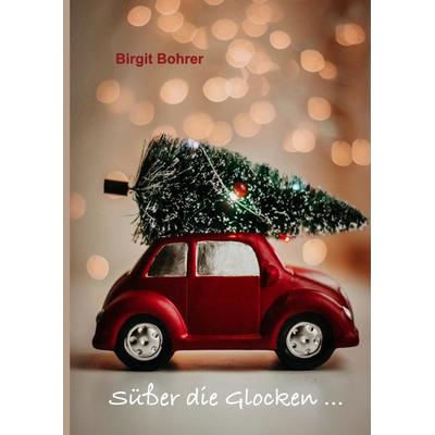 Süßer die Glocken ..., Gebundene Ausgabe von Birgit Bohrer, Tredition, 978-3-347-64620-9