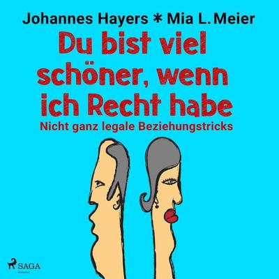 Du bist viel schöner, wenn ich Recht habe - Nicht ganz legale Beziehungstricks - Johannes Hayers,Mia L. Meier, Audio, 9788728334768
