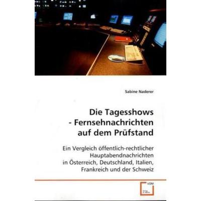 Naderer, S: Die Tagesshows - Fernsehnachrichten auf dem Prüf, Taschenbuch von Sabine Naderer, VDM, 978-3-639-05535-1