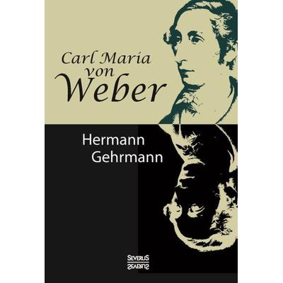 Carl Maria von Weber. Biografie -