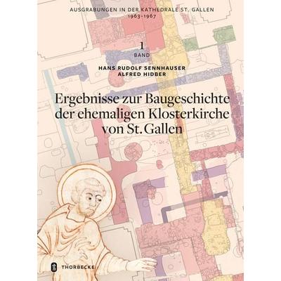 Ausgrabungen in der Kathedrale St. Gallen 1963-1967, Bd. 1, Gebundene Ausgabe von Hans Rudolf Sennhauser,Alfred Hidber, Jan Thorbecke Verlag,