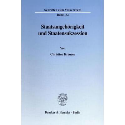 Staatsangehörigkeit und Staatensukzession., Taschenbuch von Christine Kreuzer, Duncker & Humblot, 978-3-428-09303-8