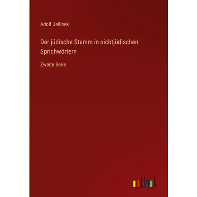 Der jüdische Stamm in nichtjüdischen Sprichwörtern, Gebundene Ausgabe von Adolf Jellinek, Outlook, 978-3-368-54559-8