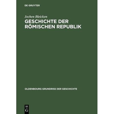 Geschichte der römischen Republik, Gebundene Ausgabe von Jochen Bleicken, De Gruyter Oldenbourg, 978-3-486-48774-9