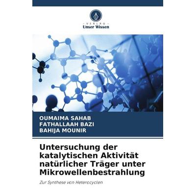Untersuchung der katalytischen Aktivität natürlicher Träger unter Mikrowellenbestrahlung, Taschenbuch von Oumaima Sahab,Fathallaah Bazi,Bahija Mounir,