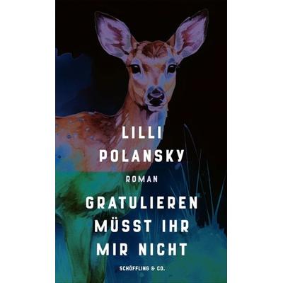 Gratulieren müsst ihr mir nicht, Gebundene Ausgabe von Lilli Polansky, Schöffling