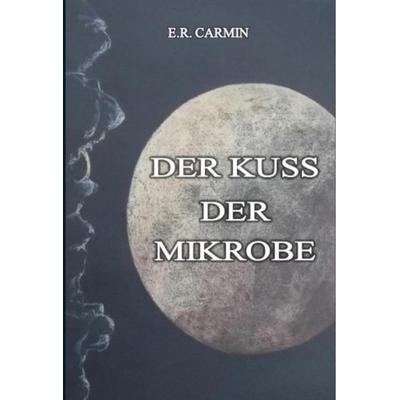 Der Kuss der Mikrobe, Gebundene Ausgabe von E.R. Carmin, Twentysix Crime, 978-3-7407-6751-8