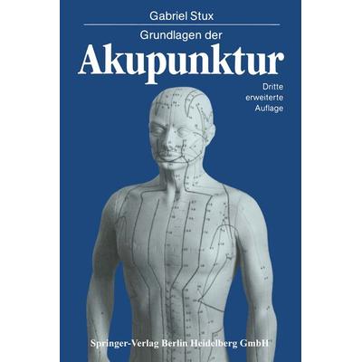 Grundlagen der Akupunktur, Taschenbuch von Gabriel Stux, Springer Berlin, 978-3-540-99523-4