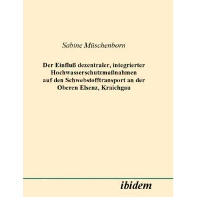 Der Einfluss dezentraler, integrierter Hochwasserschutzmassnahmen auf den Schwebstofftransport an der Oberen Elsenz, Kraichgau, Gebundene Ausgabe von