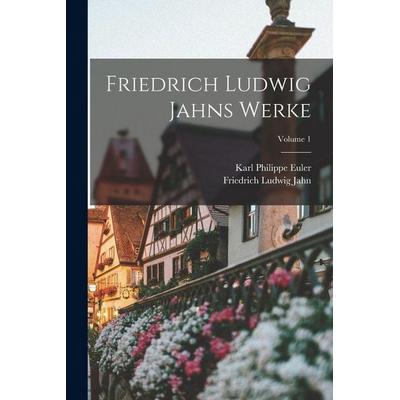 Friedrich Ludwig Jahns Werke; Volume 1, Taschenbuch von Friedrich Ludwig Jahn,Karl Philippe Euler, Legare Street Press, 978-1-01-838963-9