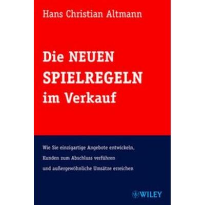 Die Neuen Spielregeln im Verkauf, Gebundene Ausgabe von Hans Christian Altmann, Wiley-VCH
