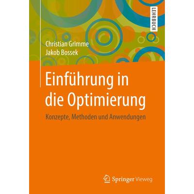 Einführung in die Optimierung, Taschenbuch von Christian Grimme,Jakob Bossek, Springer Fachmedien Wiesbaden GmbH, 978-3-658-21150-9