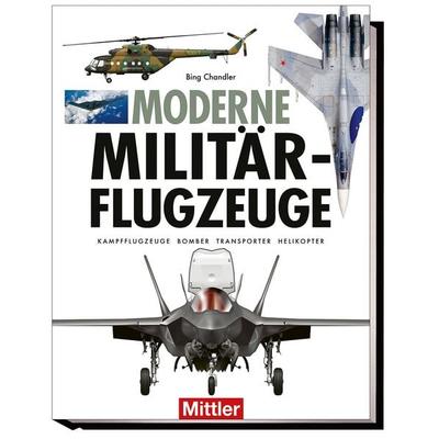 Moderne Militärflugzeuge, Gebundene Ausgabe von Bing Chandler, Mittler in Maximilian Verlag GmbH & Co. KG, 978-3-8132-1144-3
