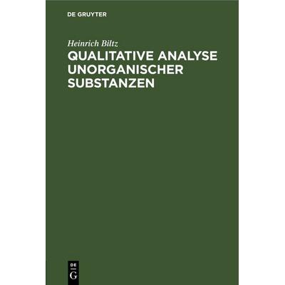 Qualitative Analyse unorganischer Substanzen, Gebundene Ausgabe von Heinrich Biltz, De Gruyter, 978-3-11-239789-3