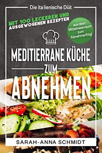 Sarah-Anna Schmidt - Mediterrane Küche: Die italienische Diät – mit 100 leckeren und ausgewogenen Rezepten aus dem Mittelmeerraum zum Abnehmerfolg! (inkl. Abnehmtagebuch) (Gesund Abnehmen 1, Band 2) - Preis vom 10.10.2026 11:48:34 h