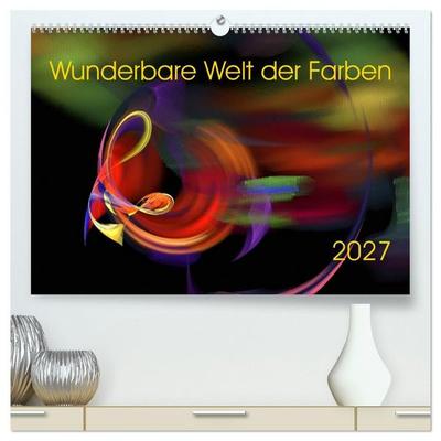 Wunderbare Welt der Farben 2027 (hochwertiger Premium Wandkalender 2027 DIN A2 quer), Kunstdruck in Hochglanz