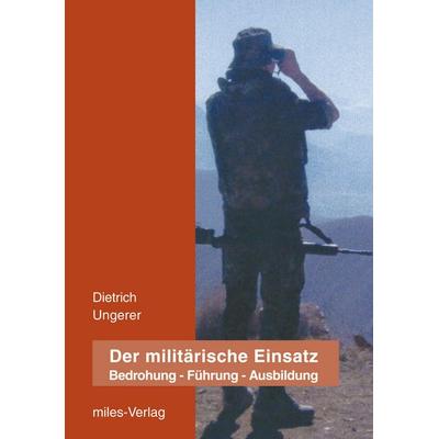 Der militärische Einsatz, Taschenbuch von Dietrich Ungerer, BoD – Books on Demand, 978-3-8330-0437-7