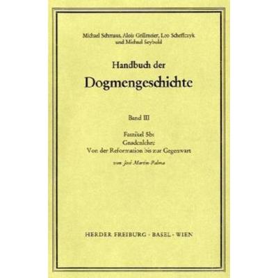 Handbuch der Dogmengeschichte / Bd III: Christologie - Soteriologie - Mariologie. Gnadenlehre / Gnadenlehre. Von der Reformation bis zur Gegenwart,