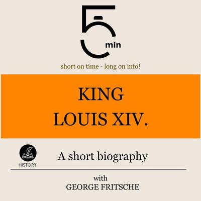 King Louis XIV.: A short biography - 5 Minutes,5 Minute Biographies,George Fritsche, Audio, 9783754506943