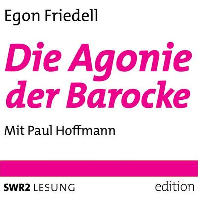 Die Agonie der Barocke - Egon Friedell, Audio, 9783956152801