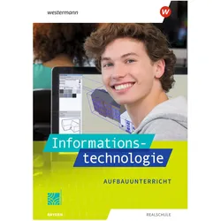Informationstechnologie / Informationstechnologie - Ausgabe 2022 für Realschulen in Bayern, Schulbücher von Ingrid Leissl, Josef Stapp, Josef Putz, Marion Stang, Thomas Jungkunz, Irène Sadek, Susanne Deiml, Frank Wachenbrunner
