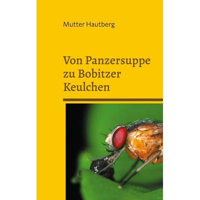 Von Panzersuppe zu Bobitzer Keulchen, Taschenbuch von Mutter Hautberg, BoD – Books on Demand, 978-3-7557-6037-5