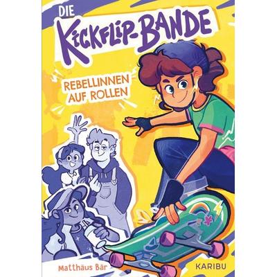 Die Kickflip-Bande – Rebellinnen auf Rollen, Gebundene Ausgabe von Matthäus Bär, Karibu – ein Verlag der Edel Verlagsgruppe