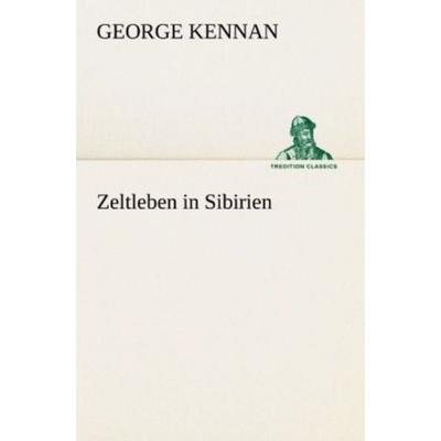 Zeltleben in Sibirien, Taschenbuch von George Kennan, Tredition, 978-3-8472-3770-9