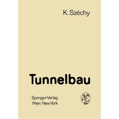 Tunnelbau, Taschenbuch von Karoly Szechy, Springer Wien, 978-3-7091-8228-4