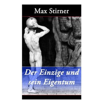 Der Einzige Und Sein Eigentum, Taschenbuch von Max Stirner, E-artnow, 978-80-273-1023-4