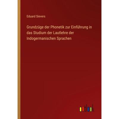 Grundzüge der Phonetik zur Einführung in das Studium der Lautlehre der Indogermanischen Sprachen, Taschenbuch von Eduard Sievers, Outlook,