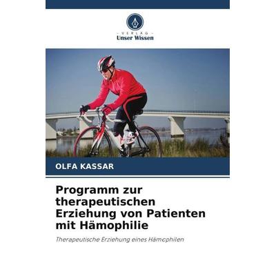 Programm zur therapeutischen Erziehung von Patienten mit Hämophilie, Taschenbuch von Olfa Kassar, Verlag Unser Wissen, 978-620-4-77810-5