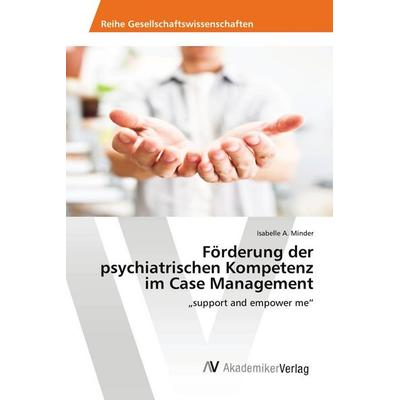 Förderung der psychiatrischen Kompetenz im Case Management, Taschenbuch von Isabelle A. Minder, AV Akademikerverlag, 978-620-2-20226-8