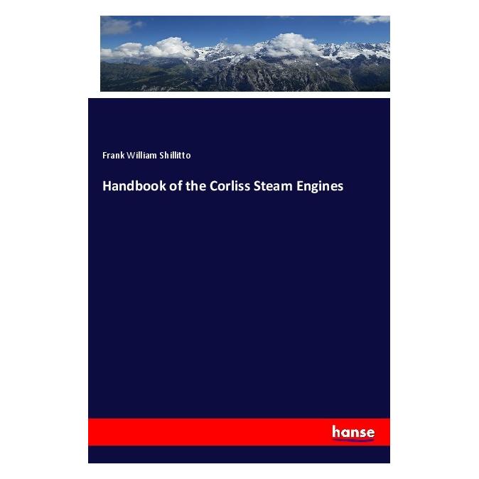 Hansebooks Handbook of the Corliss Steam Engines (Englisch, Softcover, Frank William Shillitto) (56060566)