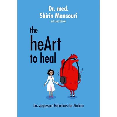 the heArt to heal, Taschenbuch von Shirin Mansouri, BoD – Books on Demand, 978-3-7562-9375-9