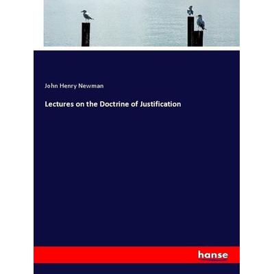 Lectures on the Doctrine of Justification, Taschenbuch von John Henry Newman, Hansebooks, 978-3-337-76419-7
